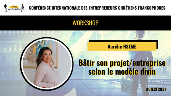 Bâtir son projet/entreprise selon le modèle divin - Aurélie Nseme